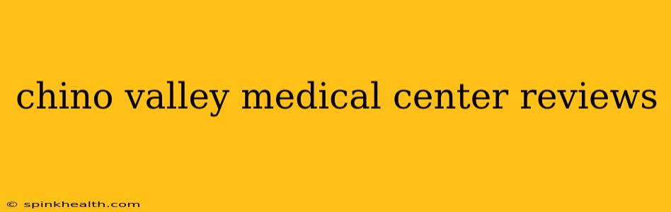 chino valley medical center reviews