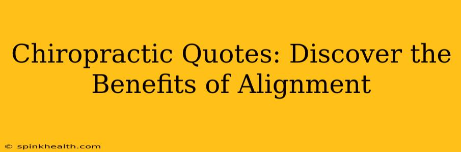 Chiropractic Quotes: Discover the Benefits of Alignment
