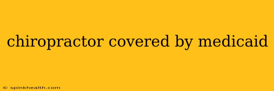 chiropractor covered by medicaid