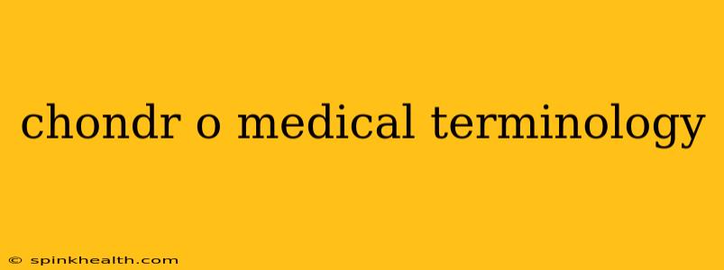 chondr o medical terminology