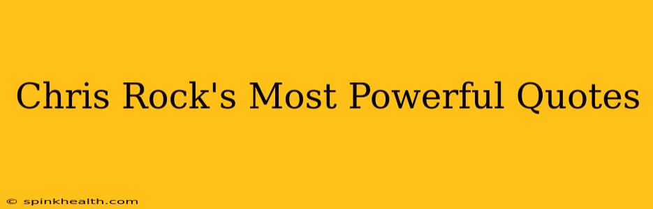 Chris Rock's Most Powerful Quotes