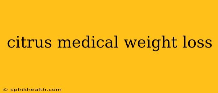 citrus medical weight loss