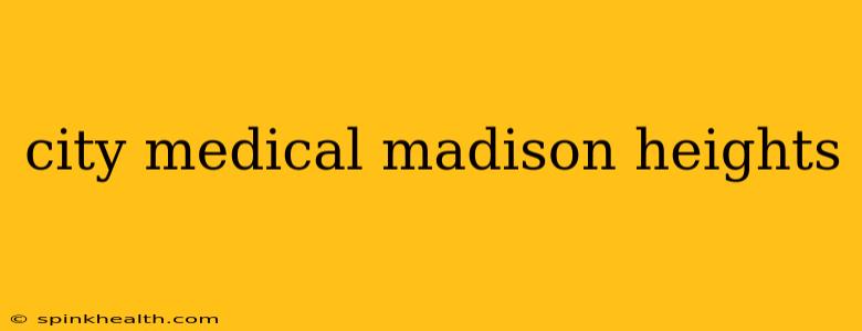 city medical madison heights