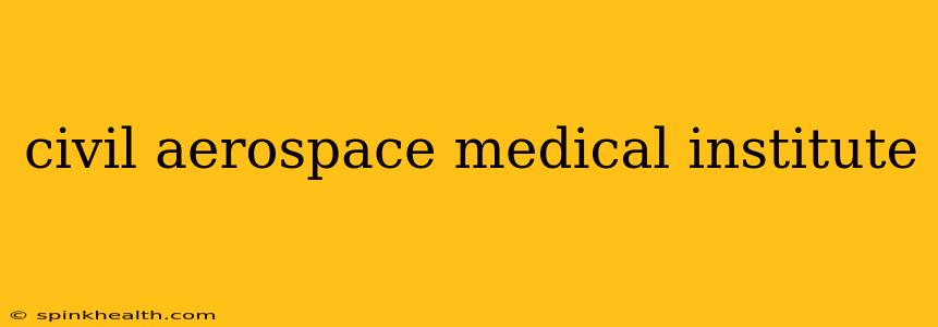 civil aerospace medical institute