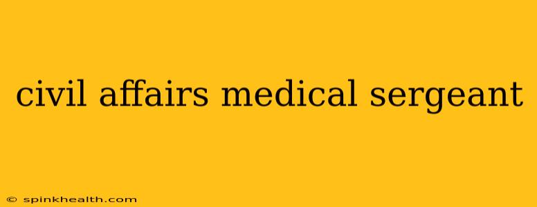 civil affairs medical sergeant