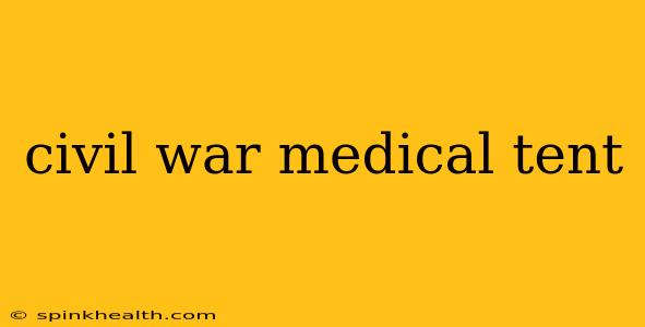 civil war medical tent