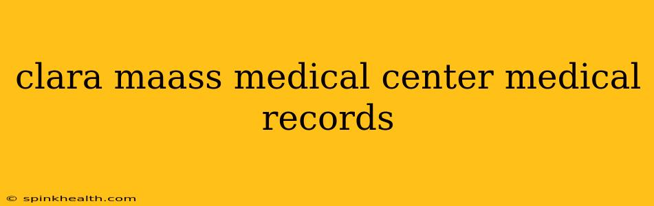 clara maass medical center medical records
