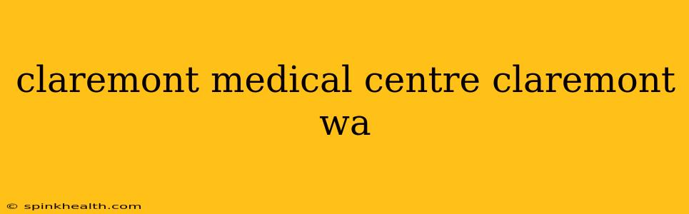 claremont medical centre claremont wa
