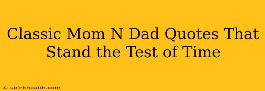 Classic Mom N Dad Quotes That Stand the Test of Time