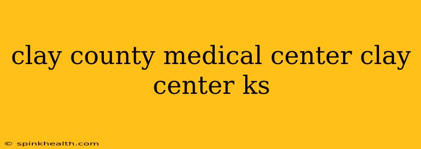 clay county medical center clay center ks