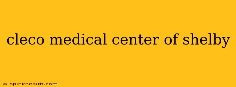 cleco medical center of shelby