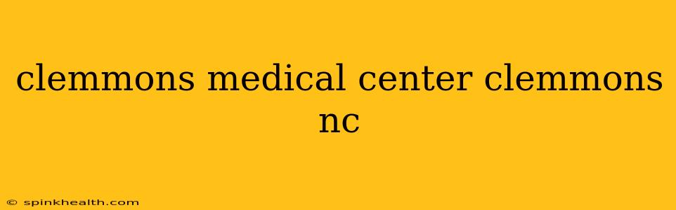 clemmons medical center clemmons nc