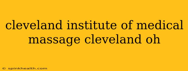 cleveland institute of medical massage cleveland oh