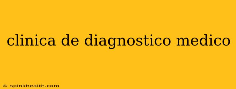 clinica de diagnostico medico