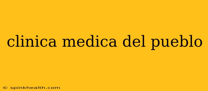 clinica medica del pueblo