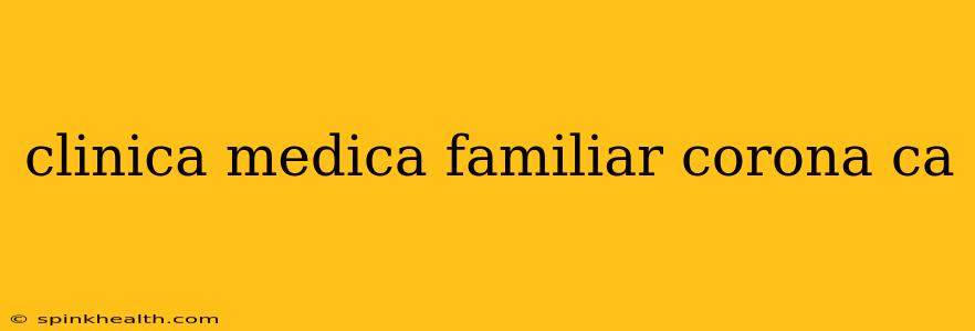 clinica medica familiar corona ca