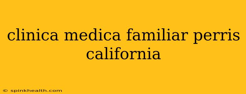 clinica medica familiar perris california