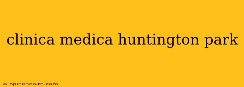 clinica medica huntington park