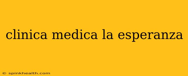 clinica medica la esperanza
