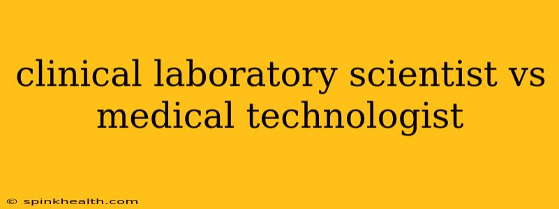 clinical laboratory scientist vs medical technologist