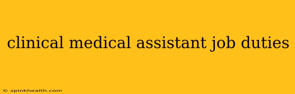 clinical medical assistant job duties