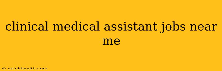 clinical medical assistant jobs near me