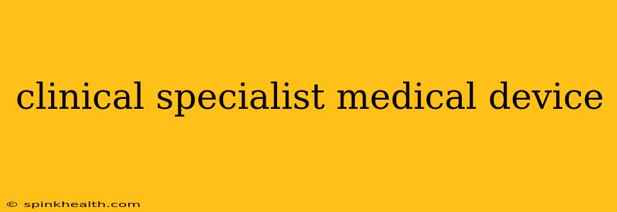 clinical specialist medical device