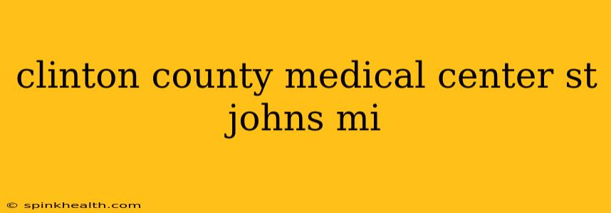 clinton county medical center st johns mi