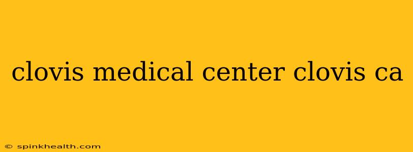 clovis medical center clovis ca