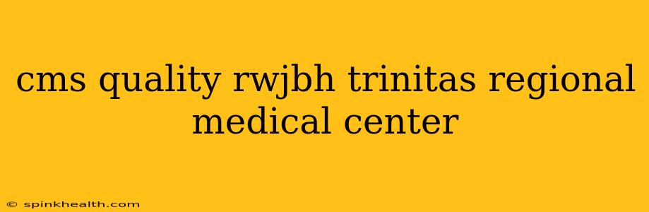 cms quality rwjbh trinitas regional medical center