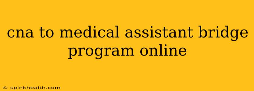 cna to medical assistant bridge program online
