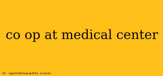 co op at medical center