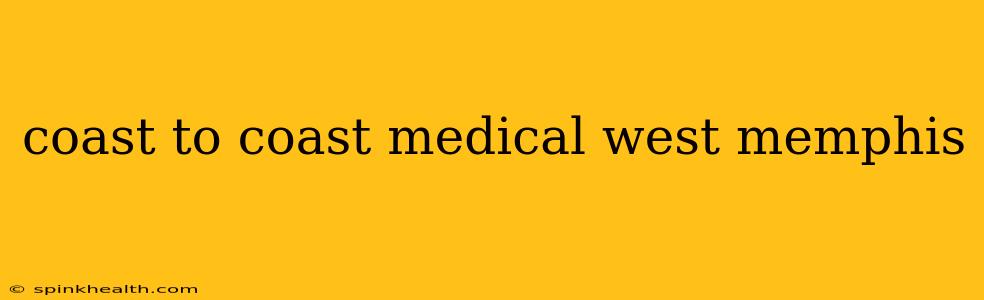 coast to coast medical west memphis