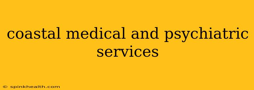 coastal medical and psychiatric services