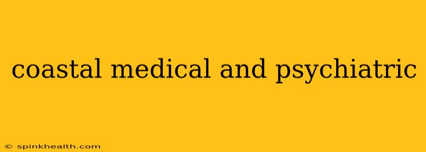 coastal medical and psychiatric