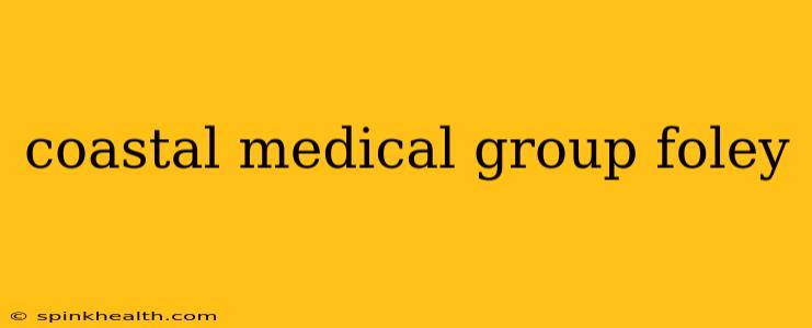 coastal medical group foley