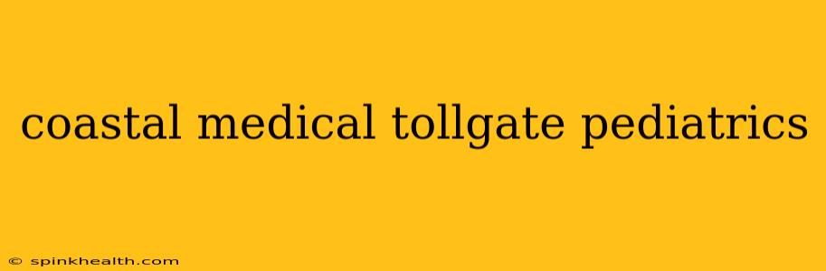 coastal medical tollgate pediatrics