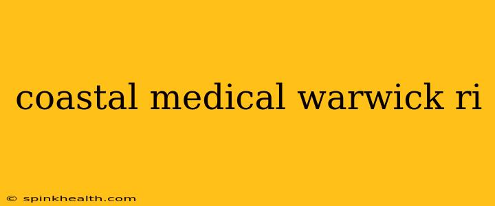 coastal medical warwick ri