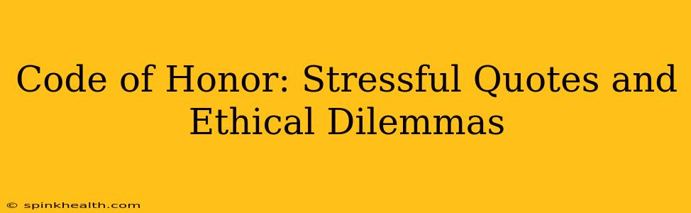 Code of Honor: Stressful Quotes and Ethical Dilemmas
