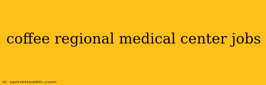 coffee regional medical center jobs