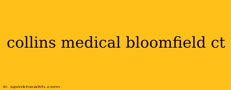 collins medical bloomfield ct