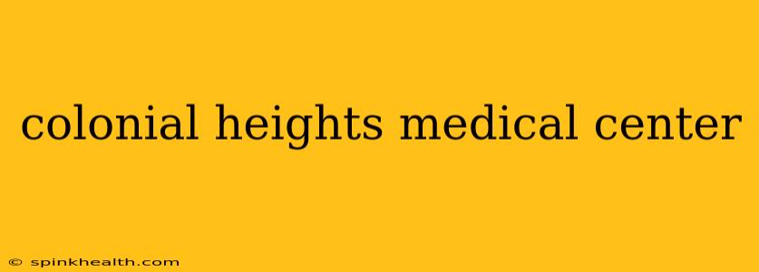colonial heights medical center