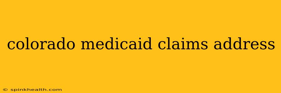 colorado medicaid claims address