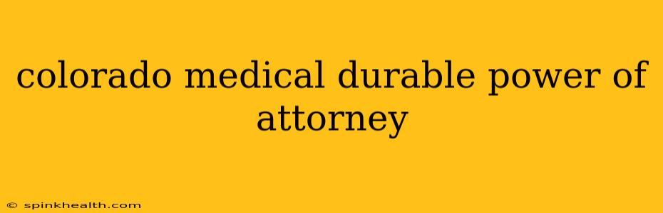 colorado medical durable power of attorney
