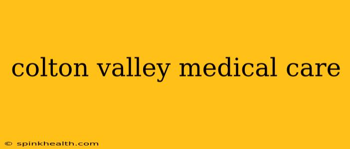colton valley medical care