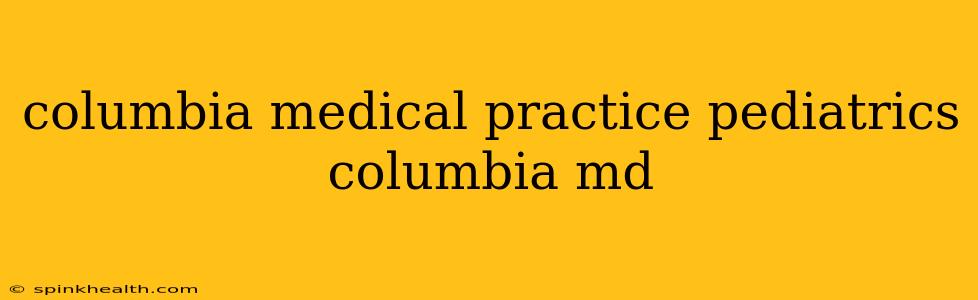 columbia medical practice pediatrics columbia md