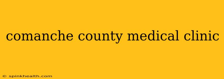 comanche county medical clinic