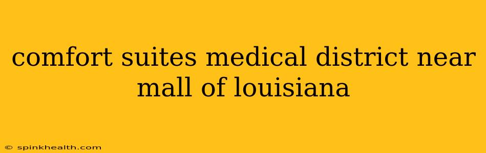 comfort suites medical district near mall of louisiana