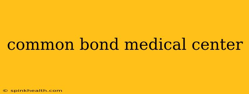 common bond medical center