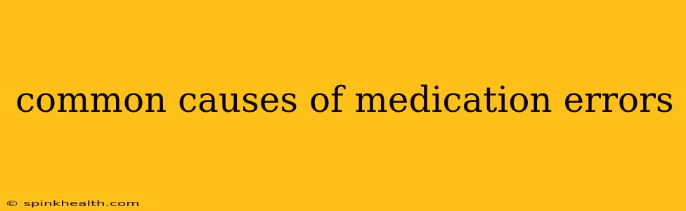 common causes of medication errors